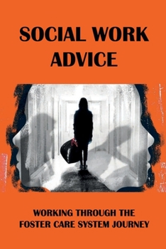 Social Work Advice: Working Through The Foster Care System Journey: What Is It Like To Be In The Foster Care System