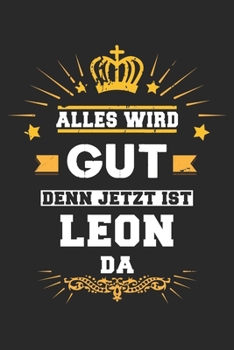 Alles wird gut denn jetzt ist Leon da: Notizbuch liniert 120 Seiten für Notizen Zeichnungen Formeln Organizer Tagebuch für den Vater Bruder Sohn (German Edition)