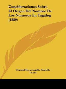 Hardcover Consideraciones Sobre El Origen Del Nombre De Los Numeros En Tagalog (1889) [Spanish] Book