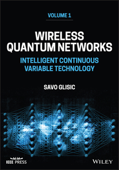 Hardcover Wireless Quantum Networks, Volume 1: Intelligent Continuous Variable Technology Book