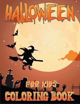 Halloween Coloring Book for Kids: Children Coloring Books for Boys, Girls and Toddlers Ages 2-4, 4-8