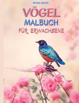 Vögel Malbuch für Erwachsene: Erstaunliches Malbuch für Erwachsene- Vögel-Malvorlagen zum Entspannen und Meditieren- 50 wunderschöne Vögel-Malvorlagen ... und alle Altersgruppen