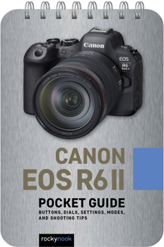 Spiral-bound Canon EOS R6 II: Pocket Guide: Buttons, Dials, Settings, Modes, and Shooting Tips Book