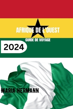 Paperback Afrique de l'Ouest Guide de Voyage 2024: Découvrez la diversité de la culture ouest-africaine. [French] Book