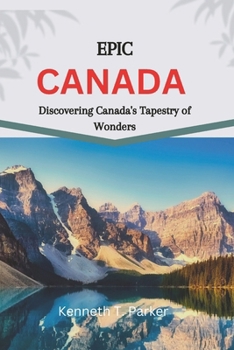 Paperback Epic Canada: Discovering Canada's Tapestry of Wonders Book