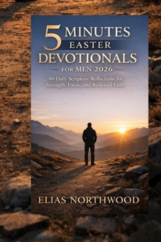 Paperback 5 minutes Easter devotionals for men 2026: 40 Daily Scripture Reflections for Strength, Focus, and Renewed Faith. Book