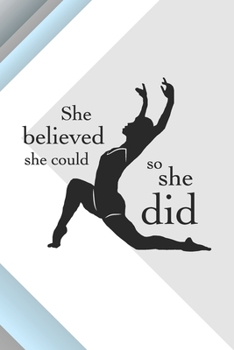 Paperback She Believed She Could So She Did: Practice Log Book For Young Dancers Book