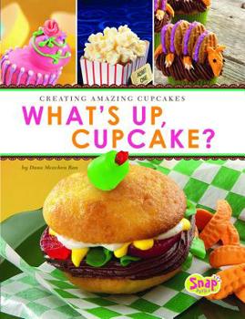 Hardcover What's Up, Cupcake?: Creating Amazing Cupcakes Book