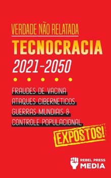 Paperback Verdade não Relatada: Technocracia 2030 - 2050: Fraudes de Vacina, Ataques Cibernéticos, Guerras Mundiais e Controle Populacional; Expostos! [Portuguese] Book