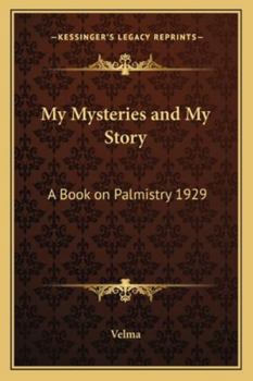 Paperback My Mysteries and My Story: A Book on Palmistry 1929 Book