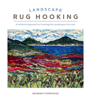 Hardcover Landscape Rug Hooking: A Painterly Approach to Creating the Landscapes You Love Book