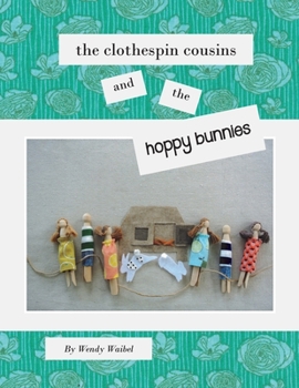 Paperback The Clothespin Cousins and the Hoppy Bunnies Book