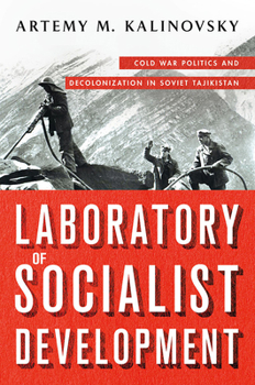 Paperback Laboratory of Socialist Development: Cold War Politics and Decolonization in Soviet Tajikistan Book