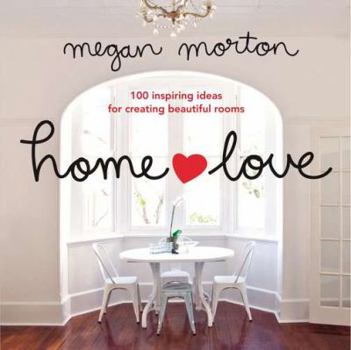 Hardcover Home Love: 100 Inspiring Ideas for Creating Beautiful Rooms Book