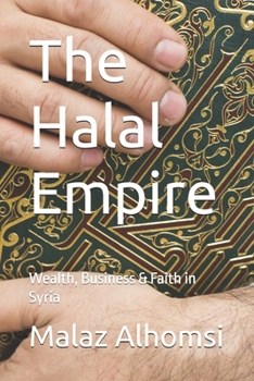 The Halal Empire: Wealth, Business & Faith in Syria