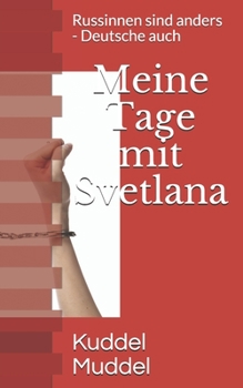 Paperback Meine Tage mit Svetlana: Russinnen sind anders - Deutsche auch [German] Book