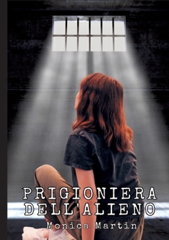 Prigioniera dell'Alieno - Romance Scifi: Romanticismo Fantascientifico: Legati dalle stelle, uniti dall'Amore