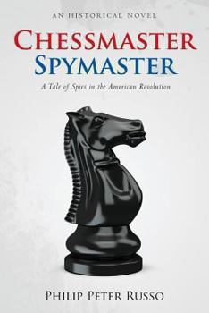 Paperback Chessmaster, Spymaster: A Tale of Spies in the American Revolution Book