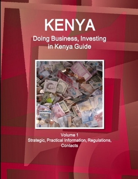 Paperback Kenya: Doing Business, Investing in Kenya Guide Volume 1 Strategic, Practical Information, Regulations, Contacts Book