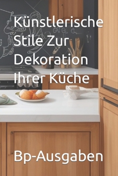Paperback Künstlerische Stile Zur Dekoration Ihrer Küche [German] Book