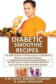 Paperback Diabetic Smoothie Recipes: 2 Manuscripts in 1- Top 365 Diabetic Friendly Delicious Smoothie Recipes+ Top 365 Delicious Low-Carb Paleo Diet Smooth Book