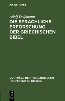 Hardcover Die Sprachliche Erforschung Der Griechischen Bibel: Ihr Gegenwärtiger Stand Und Ihre Aufgaben [German] Book