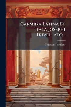 Paperback Carmina Latina Et Itala Josephi Trivellato... [Italian] Book