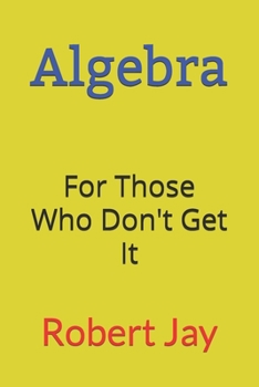 Paperback Algebra: For Those Who Don't Get It Book
