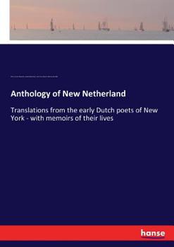 Paperback Anthology of New Netherland: Translations from the early Dutch poets of New York - with memoirs of their lives Book