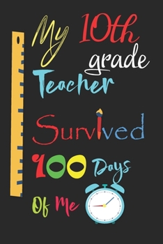 Paperback My 10th grade Teacher Survived 100 Days Of Me: Perfect Journal, Lined Notebook for 100th days of school, Diary, Notebook, Composition Notebook, Amazin Book