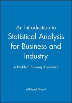 Paperback An Introduction to Statistical Analysis for Business and Industry: A Problem Solving Approach Book