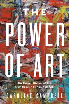 Hardcover The Power of Art: A Human History of Art: From Babylon to New York City Book