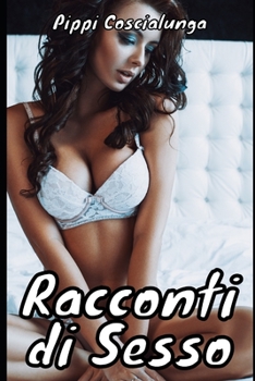 Paperback Racconti di Sesso: Raccolta di Storie esplicite erotiche (Italian Edition) [Italian] Book