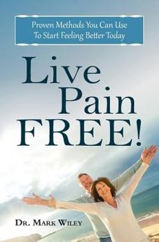 Paperback Live Pain Free: Proven Methods You Can Use To Start Feeling Better Today Book