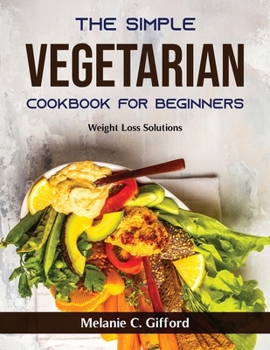 Paperback The Simple Vegetarian Cookbook for Beginners: Weight Loss Solutions [Spanish] Book