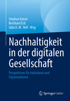 Nachhaltigkeit in der digitalen Gesellschaft: Perspektiven für Individuen und Organisationen (German Edition)