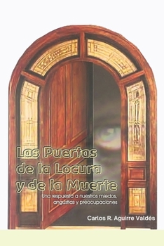 Las Puertas de la Locura y de la Muerte: Una respuesta a nuestros miedos, angustias y preocupaciones (Spanish Edition)