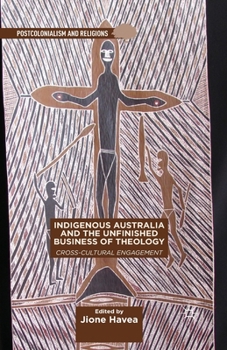 Paperback Indigenous Australia and the Unfinished Business of Theology: Cross-Cultural Engagement Book