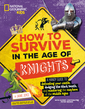 Library Binding How to Survive in the Age of Knights: A Handy Guide to Defending Your Castle, Dodging the Black Death, and Mastering the Mayhem of the Middle Ages! Book