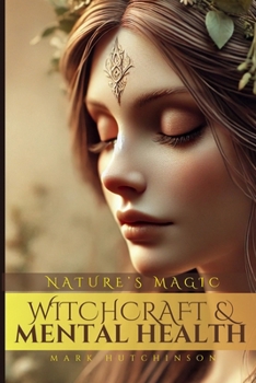 Witchcraft & Mental Health: Nature's Magic (Modern Witchcraft & Wicca)