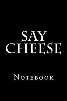 Say Cheese: Notebook