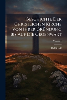 Paperback Geschichte Der Christlichen Kirche Von Ihrer Gründung Bis Auf Die Gegenwart; Volume 1 Book