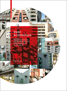 Hardcover Open Architecture: Migration, Citizenship and the Urban Renewal of Berlin-Kreuzberg by Iba 1984/87 Book