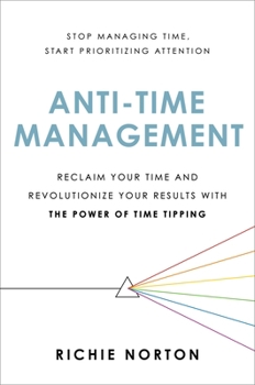 Hardcover Anti-Time Management: Reclaim Your Time and Revolutionize Your Results with the Power of Time Tipping Book