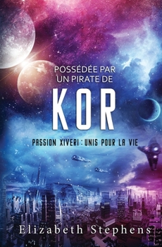 Paperback Possédée par un Pirate de Kor: Passion Xiveri, T5 (Passion Xiveri: Unis Pour La Vie) (French Edition) [French] Book