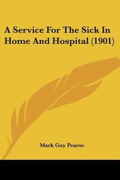 Paperback A Service For The Sick In Home And Hospital (1901) Book