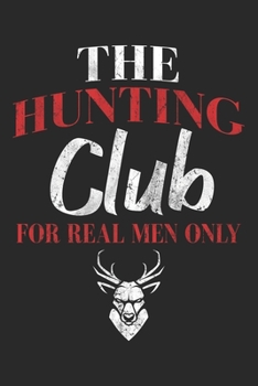 Paperback The Hunting Club: Hunting Notebook Blank Line Hunter Hunt Journal Lined with Lines 6x9 120 Pages Checklist Record Book Funny Deer Huntin Book