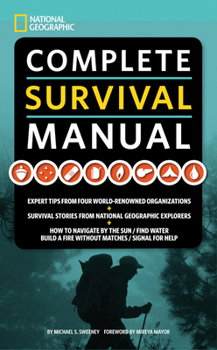 Paperback National Geographic Complete Survival Manual: Expert Tips from Four World-Renowned Organizations, Survival Stories from National Geographic Explorers, Book