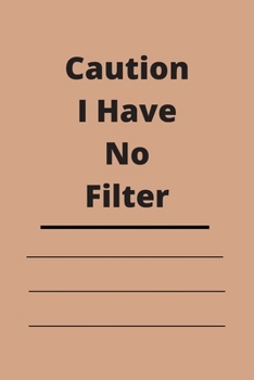 Caution I Have No Filter: Lined notebook 120 pages glossy cover different colors with different designs .lined journal