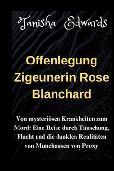 Paperback Offenlegung Zigeunerin Rose Blanchard: Von mysteriösen Krankheiten zum Mord: Eine Reise durch Täuschung, Flucht und die dunklen Realitäten von Munchau [German] Book